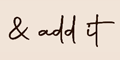 & Add it